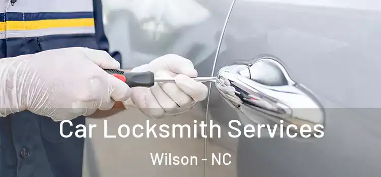 Car Locksmith Services Wilson - NC